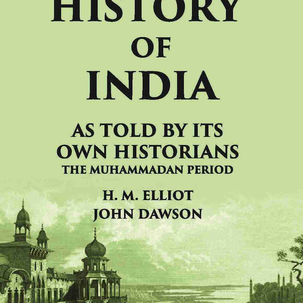 THE HISTORY OF INDIA As Told by Its own Historians THE MUHAMMADAN PERIOD - Gyan Books - Distacart