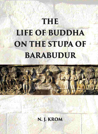THE LIFE OF BUDDHA ON THE STUPA OF BARABUDUR ACCORDING TO THE LALITA VISTARA-TEXT - Gyan Books