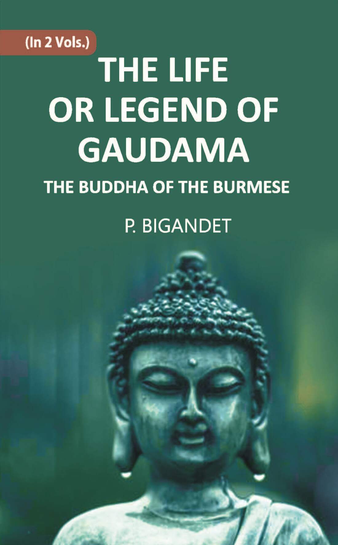 THE LIFE OR LEGEND OF GAUDAMA THE BUDDHA OF THE BURMESE 2 Vols. Set - Gyan Books - Distacart