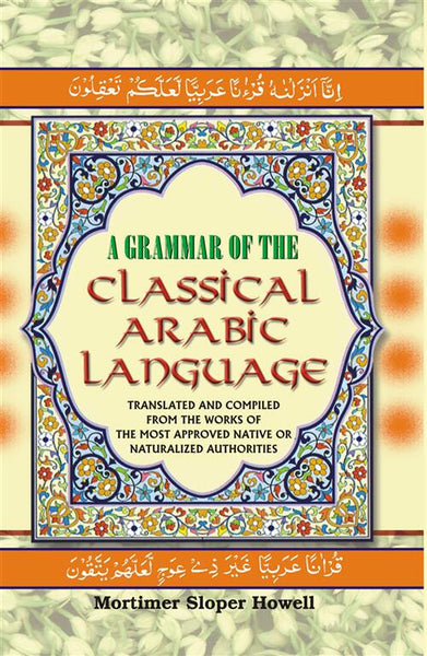 A Grammar of the Classical Arabic Language : Translated and Compiled From the Works of the Most Approved Native Or Naturalized Authorities (The Common Process - Part 1) Vol. 6th - Gyan Books - Distacart