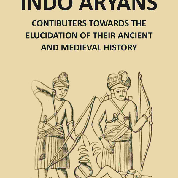 Indo-Aryans: Contributions Towards The Elucidation Of Their Ancient And Mediaeval History Vol. 2nd - Gyan Books - Distacart