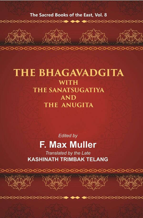 The Sacred Books of the East (THE BHAGAVADGITA WITH THE SANATSUGATIYA AND THE ANUGITA) 8th - Gyan Books - Distacart