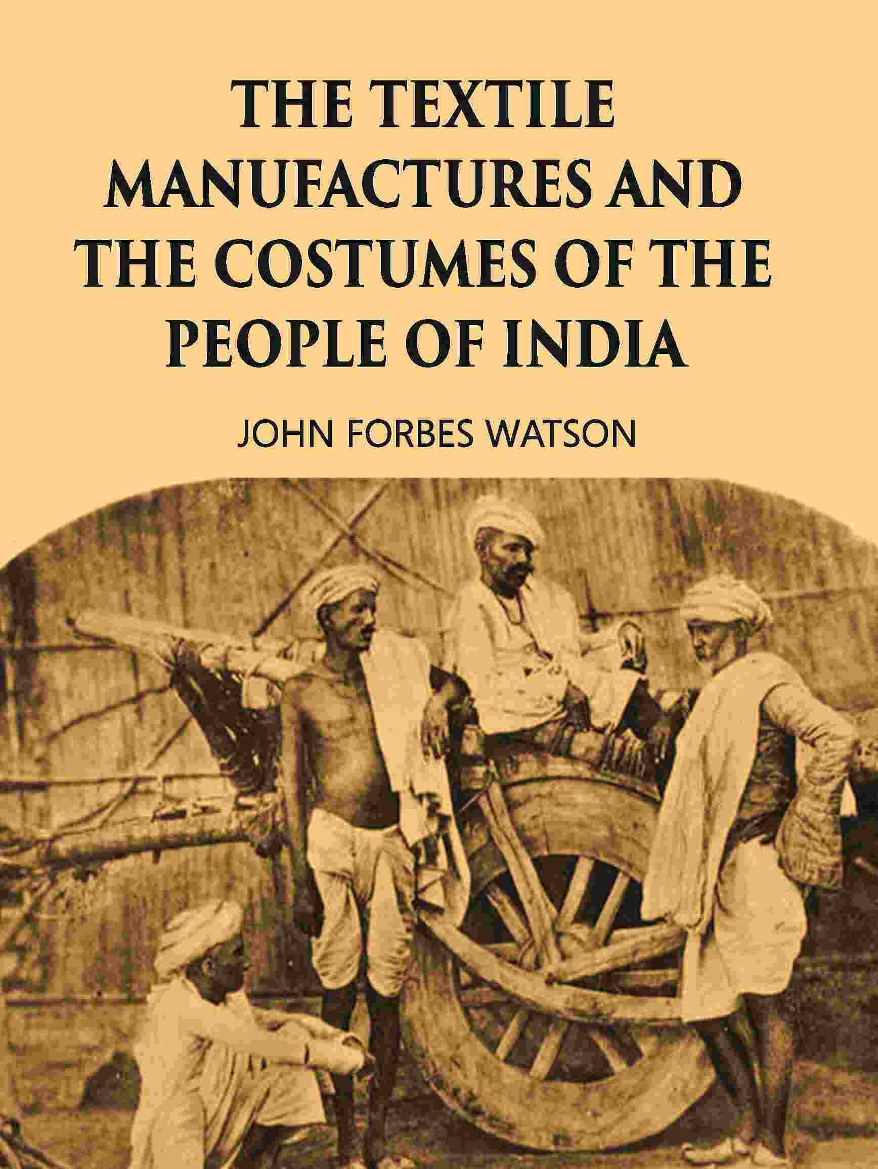 THE TEXTILE MANUFACTURES AND THE COSTUMES OF THE PEOPLE OF INDIA - Gyan Books - Distacart