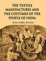 Thumbnail for THE TEXTILE MANUFACTURES AND THE COSTUMES OF THE PEOPLE OF INDIA - Gyan Books
