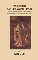 Thumbnail for On Ancient Central-Asian Tracks: Brief Narrative of Three Expeditions in Innermost Asia and Northwestern China - Gyan Books - Distacart