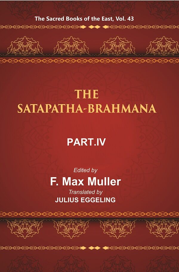 The Sacred Books of the East (THE SATAPATHA-BRAHMANA, PART IV: BOOKS VIII, IX, AND X) 43rd - Gyan Books - Distacart