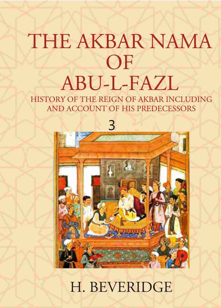 THE AKBAR NAMA OF ABU-L-FAZL: HISTORY OF THE REIGN OF AKBAR INCLUDING AND ACCOUNT OF HIS PREDECESSORS 3rd - Gyan Books - Distacart