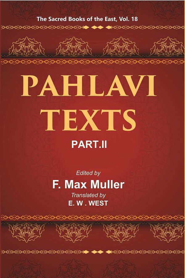 The Sacred Books of the East (PAHLAVI TEXTS, PART-II: THE DADISTAN-I DINIK AND THE EPISTLES OF MANUSKIHAR) 18th - Gyan Books - Distacart