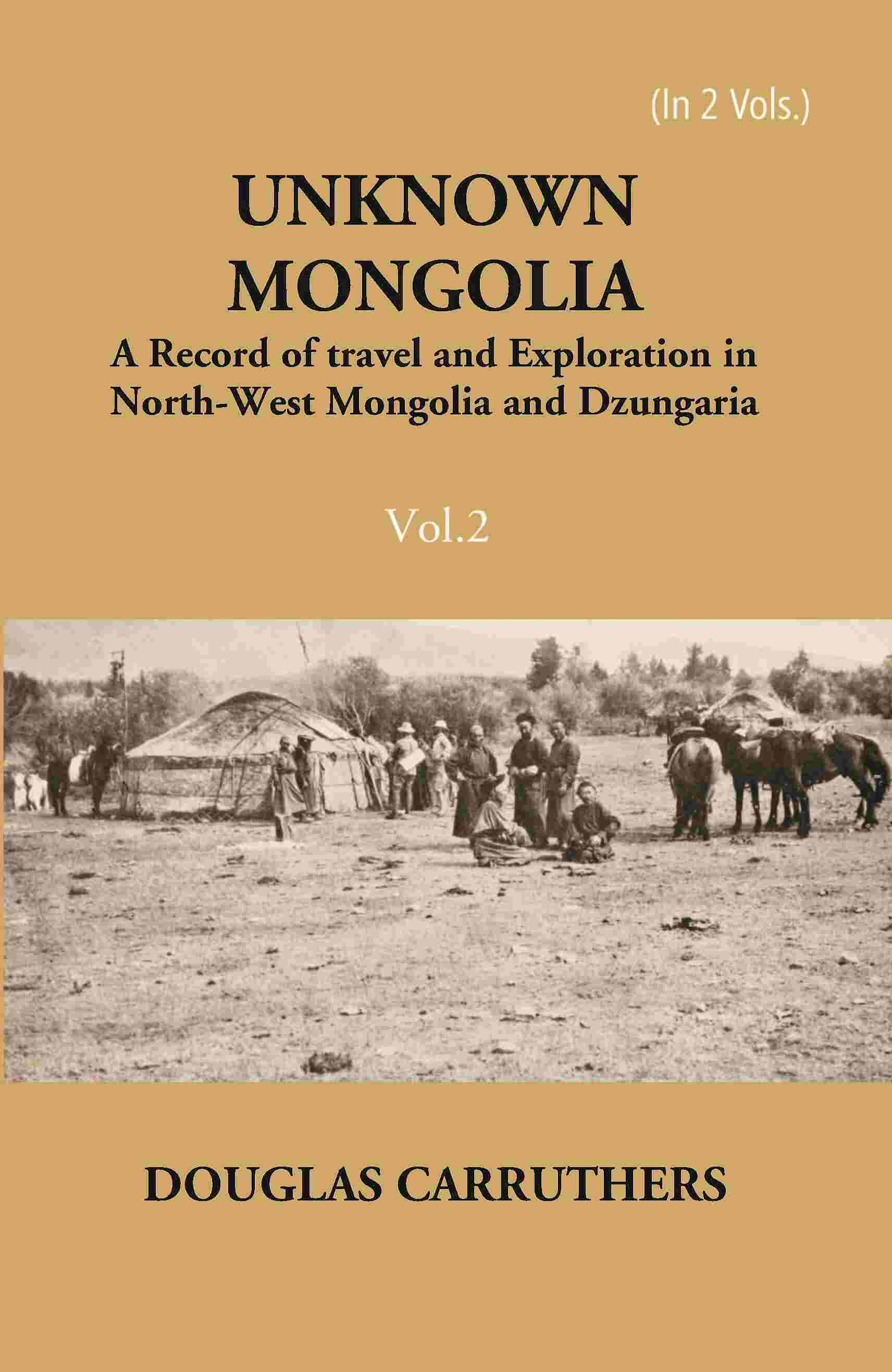 Unknown Mongolia: A Record Of Travel And Exploration In North-West Mongolia And Dzungaria Vol. 2nd - Gyan Books - Distacart