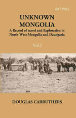 Thumbnail for Unknown Mongolia: A Record Of Travel And Exploration In North-West Mongolia And Dzungaria Vol. 2nd - Gyan Books - Distacart