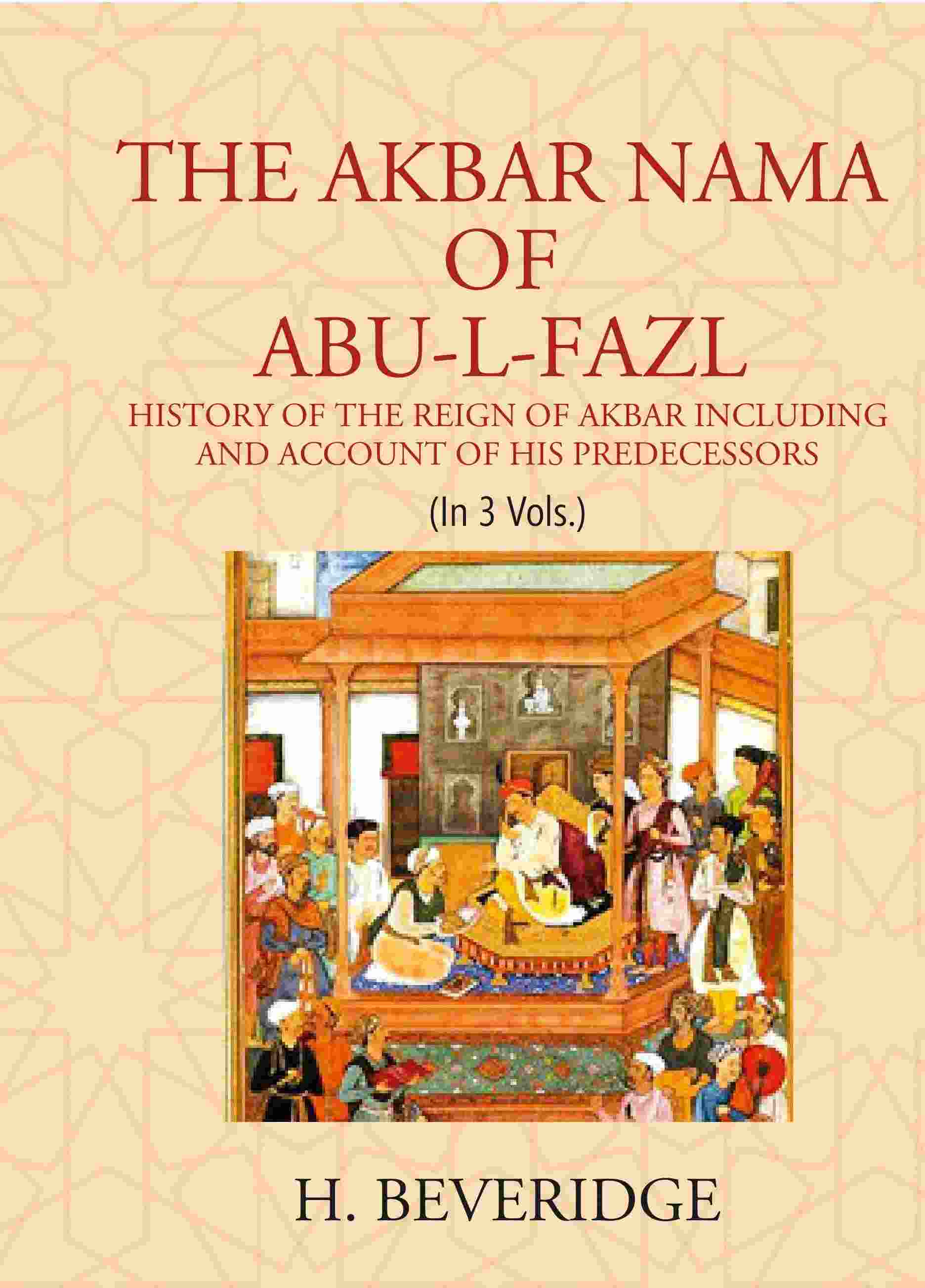 THE AKBAR NAMA OF ABU-L-FAZL: HISTORY OF THE REIGN OF AKBAR INCLUDING AND ACCOUNT OF HIS PREDECESSORS 3 Vols. Set - Gyan Books - Distacart