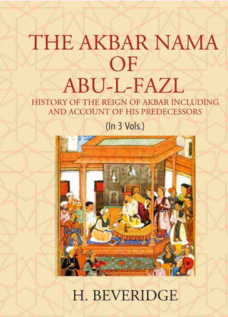 THE AKBAR NAMA OF ABU-L-FAZL: HISTORY OF THE REIGN OF AKBAR INCLUDING AND ACCOUNT OF HIS PREDECESSORS 3 Vols. Set - Gyan Books - Distacart