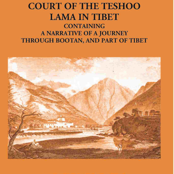 An Account Of An Embassy To The Court Of The Teshoo Lama In Tibet Containing A Narrative Of A Journey Through Bootan, And Part Of Tibet - Gyan Books - Distacart