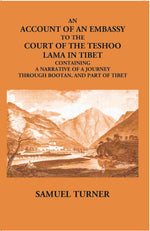Thumbnail for An Account Of An Embassy To The Court Of The Teshoo Lama In Tibet Containing A Narrative Of A Journey Through Bootan, And Part Of Tibet - Gyan Books - Distacart