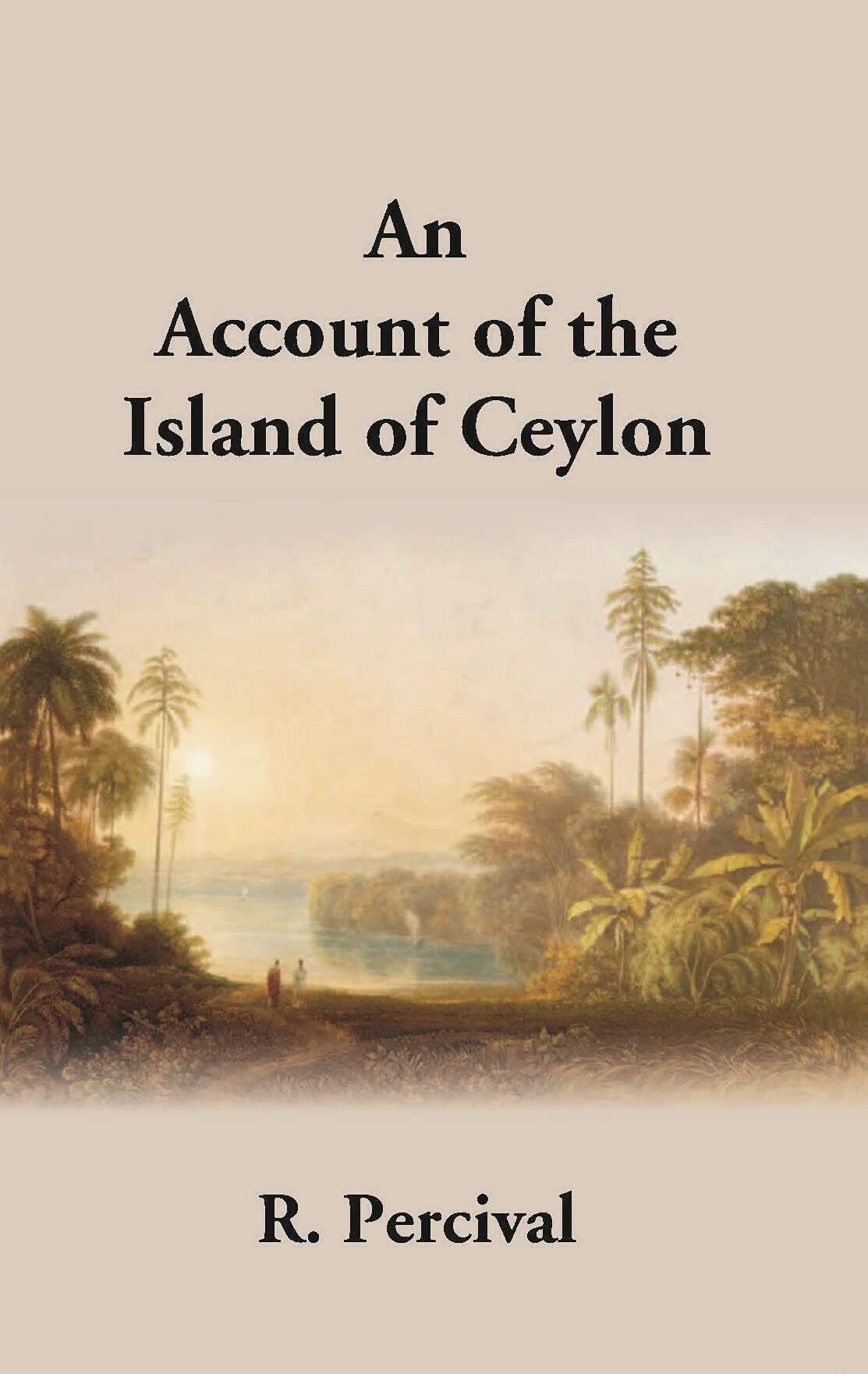 An Account Of The Island Of Ceylon Containing Its History, Geography, Natural History, With The Manners And Customs Of Its Various Inhabitants - Gyan Books - Distacart