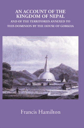 An Account Of The Kingdom Of Nepal, And Of The Territories Annexed To This Dominion By The House Of Gorkha - Gyan Books - Distacart
