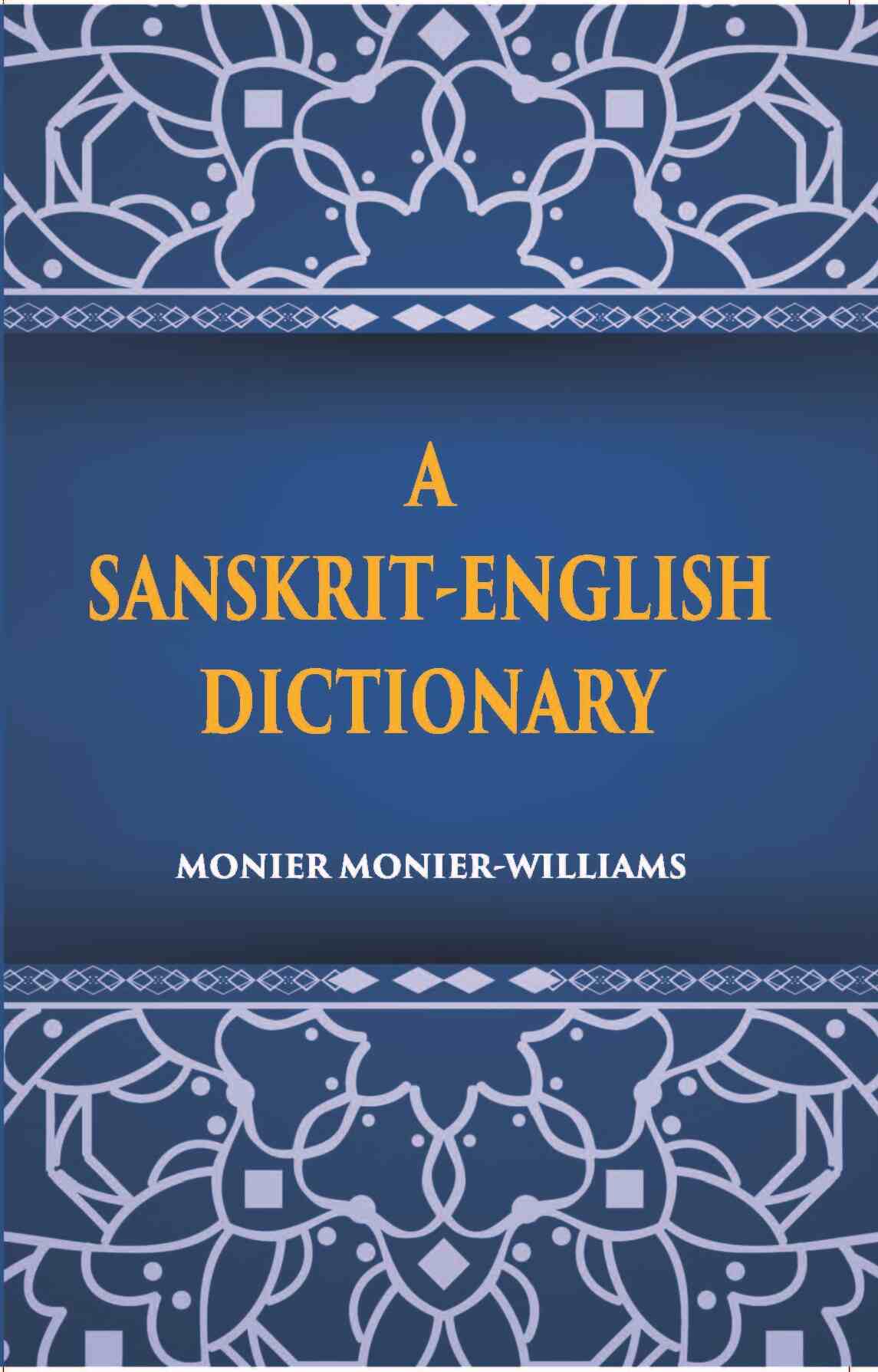 A Sanskrit-English Dictionary Etymologically And Philologically Arranged With Special Reference To Greek, Latin, Gothic, German, Anglo-Saxon And Other Cognate Indo-European Languages - Gyan Books - Distacart