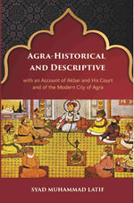 Thumbnail for Agra Historical & Descriptive With An Account Of Akbar And His Court And Of The Modern City Of Agra - Gyan Books - Distacart