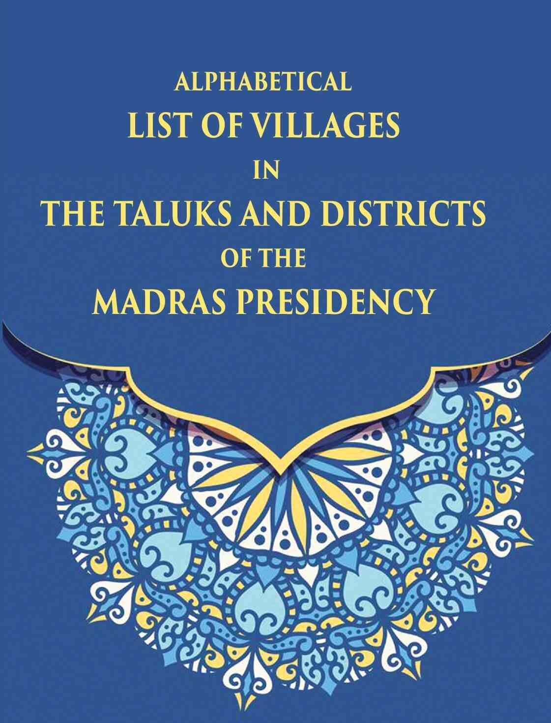 Alphabetical List Of Villages In The Taluks And Districts Of The Madras Presidency - Gyan Books - Distacart