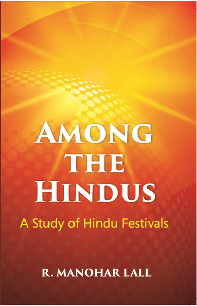 Among The Hindus A Study Of Hindu Festivals - Gyan Books - Distacart