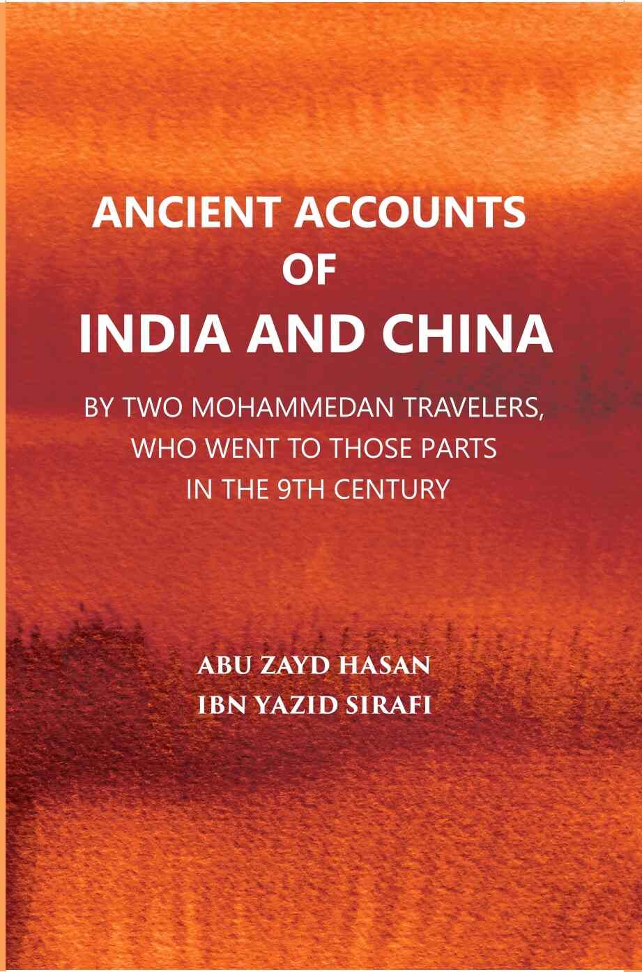 Ancient Accounts Of India And China By Two Mohammed An Travellers: Who Went To Those Parts In The 9Th Century; Translated From The Arabic - Gyan Books - Distacart