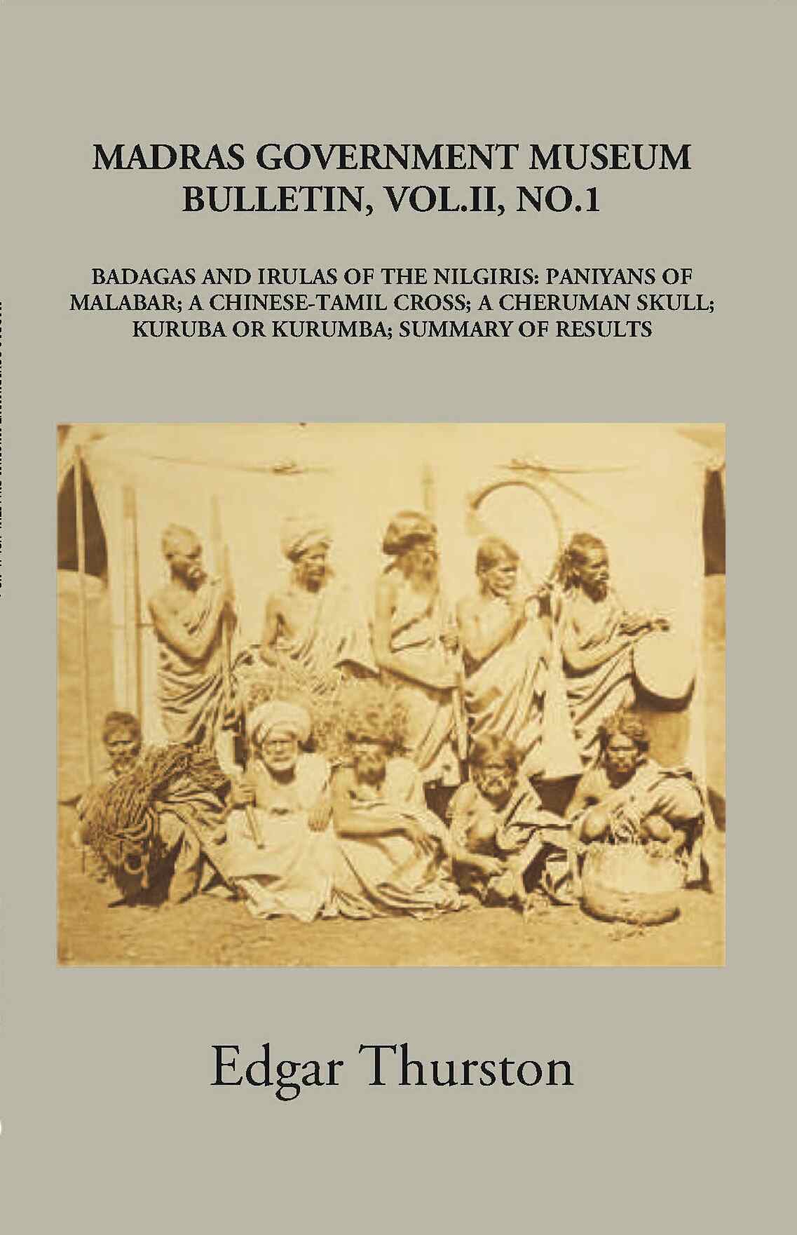 Madras Government Museum Bulletin, Anthropology Badagas And Irulas Of The Nilgiris; Paniyans Of Malabar; A Chinese-Tamil Cross; A Cheruman Skull; Kuruba Or Kurumba; Summary Of Results Vol. 2nd, No. 1 - Gyan Books - Distacart