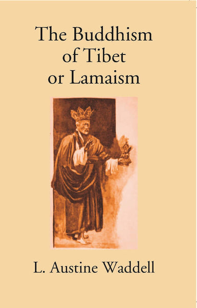 The Buddhism Of Tibet Or Lamaism:- With Its Mystic Cults, Symbolism And Mythology, And In Its Relation To Indian Buddhism - Gyan Books - Distacart