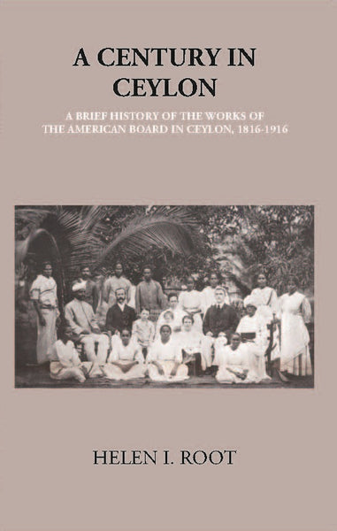 A Century In Ceylon:- A Brief History Of The Work Of The American Board In Ceylon 1816-1916 - Gyan Books - Distacart