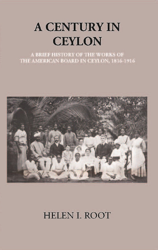 A Century In Ceylon:- A Brief History Of The Work Of The American Board In Ceylon 1816-1916 - Gyan Books - Distacart