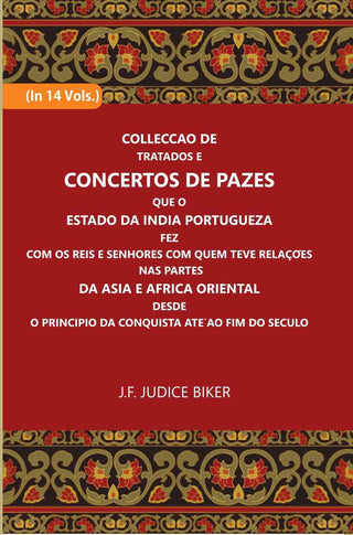 Colleccao De Tratados E Concertos De Pazes:- Que O Estado Da India Portuguezafezcom Os Reis E Senhores Com Quem Teve Relacoesnas Partes 14 Vols. Set - Gyan Books - Distacart