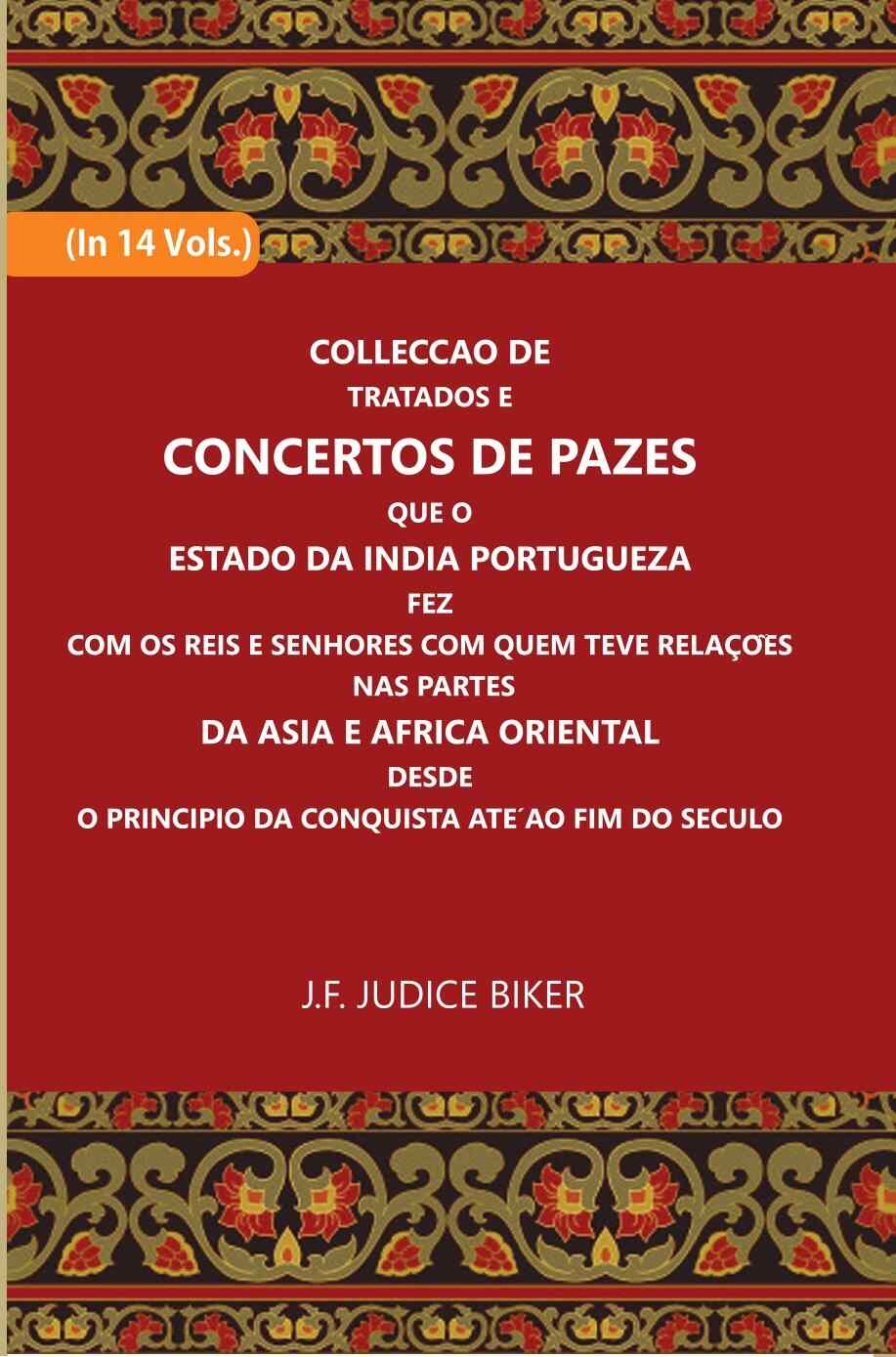 Colleccao De Tratados E Concertos De Pazes:- Que O Estado Da India Portuguezafezcom Os Reis E Senhores Com Quem Teve Relacoesnas Partes 14 Vols. Set - Gyan Books - Distacart