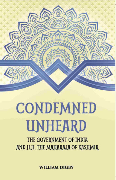 Condemned Unheard The Government Of India And H. H. The Maharaja Of Kashmir - Gyan Books - Distacart