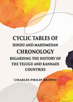 Thumbnail for Cyclic Tables Of Hindu And Mahomedan Chronology Regarding The History Of The Telugu And Kannadi Countries - Gyan Books - Distacart