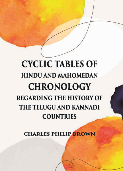 Cyclic Tables Of Hindu And Mahomedan Chronology Regarding The History Of The Telugu And Kannadi Countries - Gyan Books - Distacart
