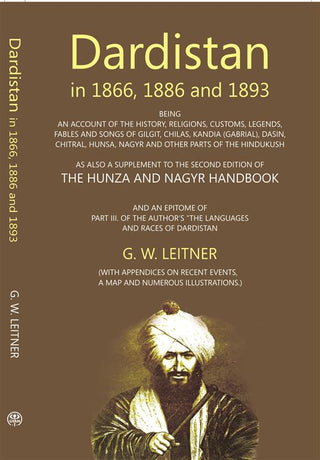 Dardistan In 1866, 1886 And 1893:- Being An Account Of The History, Religions, Customs, Legends, Fables And Songs Of Gilgit, Chilas, Kandia (Gabrial), Dasin, Chitral, Hunsa, Nagyr And Other Parts Of The Hindukush - Gyan Books - Distacart
