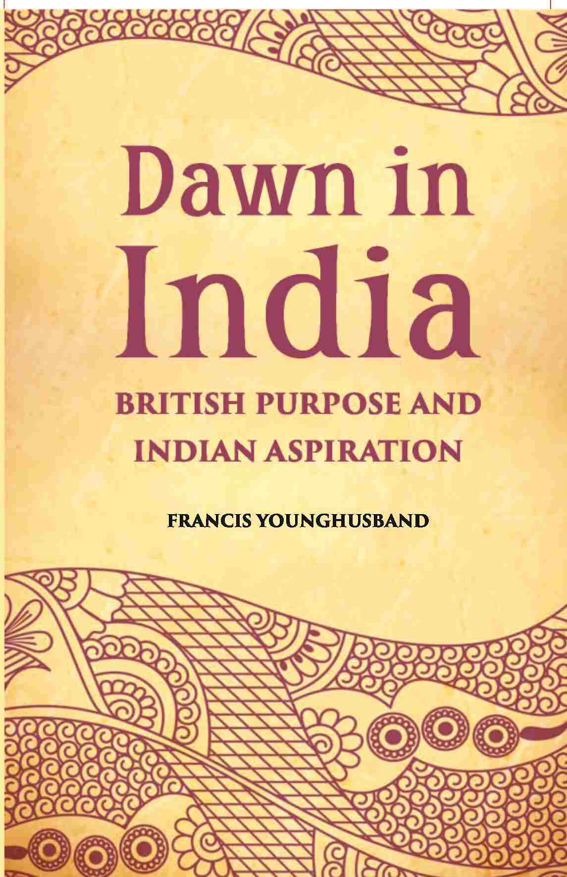 Dawn In India British Purpose And Indian Aspiration - Gyan Books - Distacart