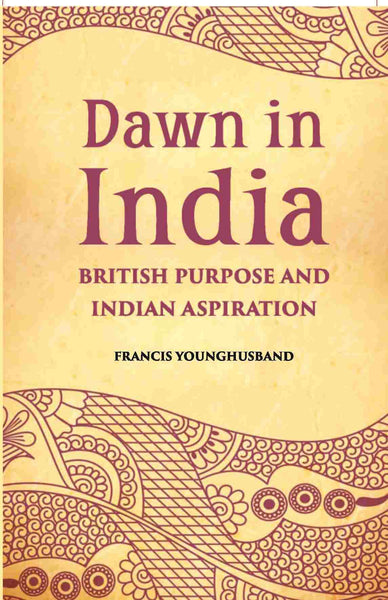 Dawn In India British Purpose And Indian Aspiration - Gyan Books - Distacart