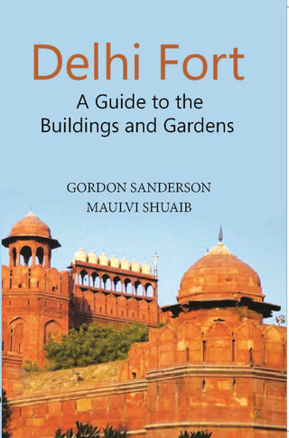Delhi Fort A Guide To The Buildings And Gardens - Gyan Books