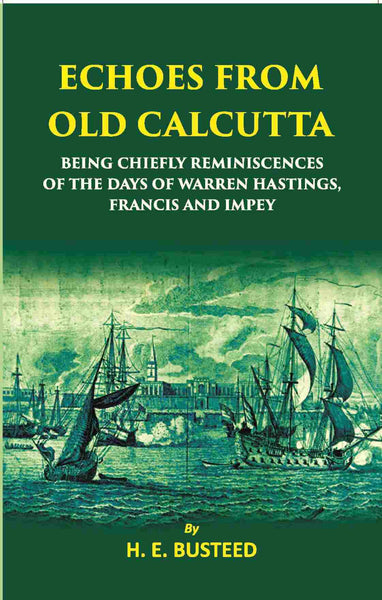Echoes From Old Calcutta Being Chiefly Reminiscences Of The Days Of Warren Hastings, Francis, And Impey - Gyan Books - Distacart