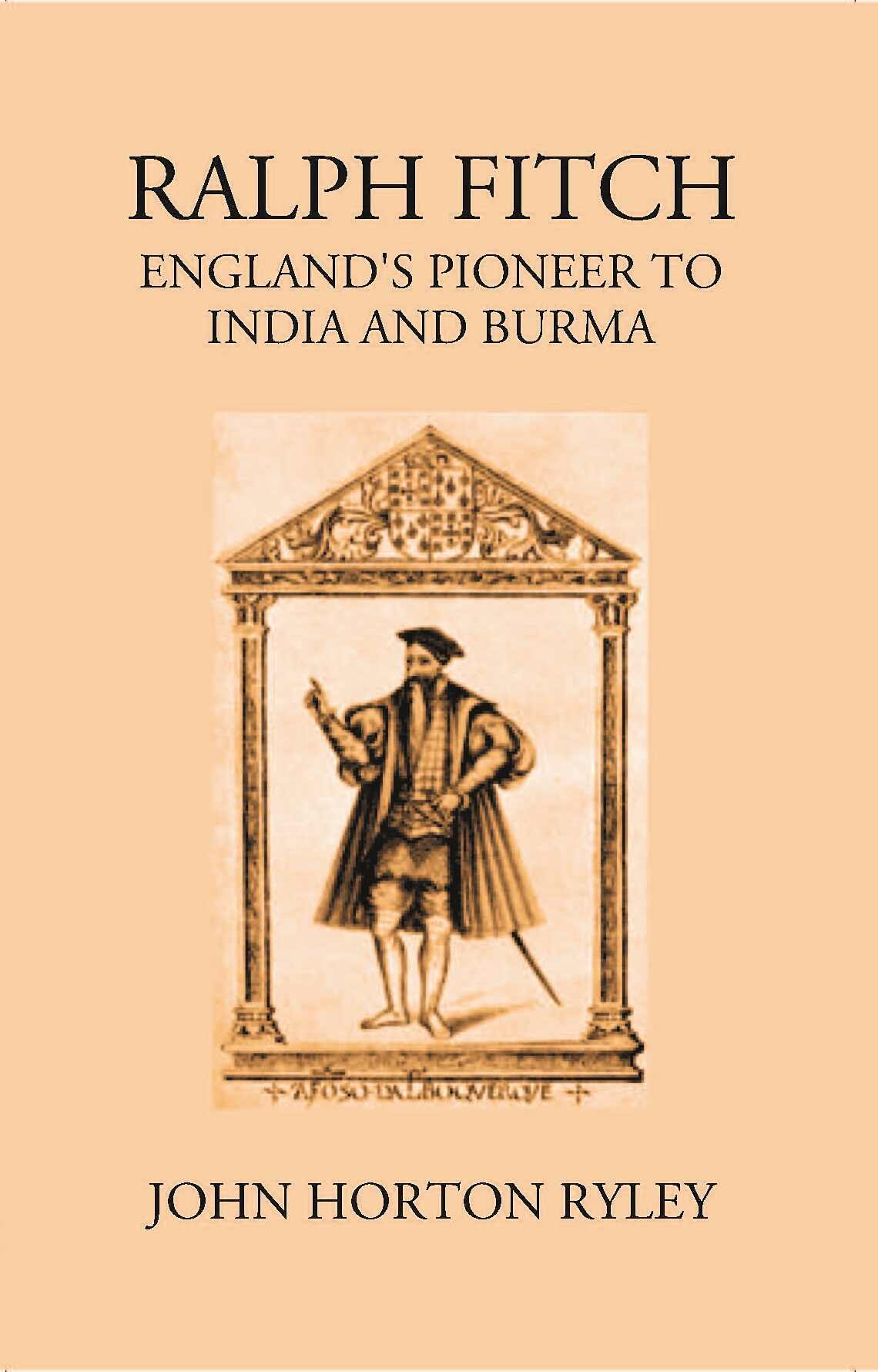 Ralph Fitche England’S Pioneer To India And Burma - Gyan Books - Distacart
