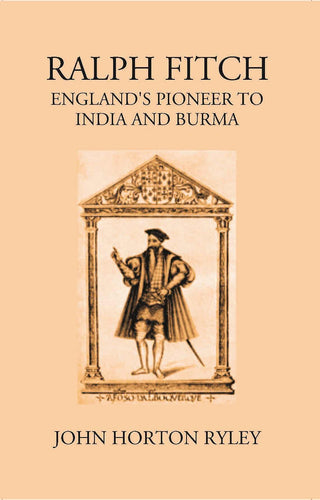Ralph Fitche England’S Pioneer To India And Burma - Gyan Books - Distacart