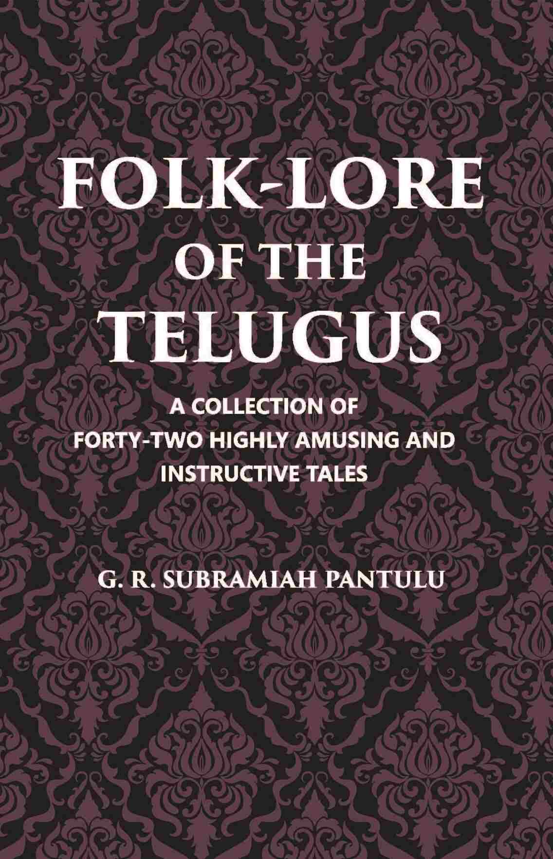 Folklore Of The Telugus: A Collection Of Forty-Two Highly Amusing And Instructive Tales - Gyan Books - Distacart