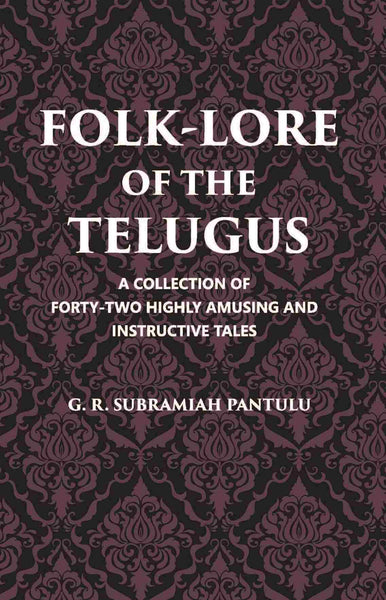 Folklore Of The Telugus: A Collection Of Forty-Two Highly Amusing And Instructive Tales - Gyan Books - Distacart
