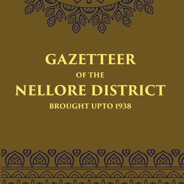 Madras District Gazetteers Gazetteer Of The Nellore District Brought Upto 1938 14th - Gyan Books - Distacart