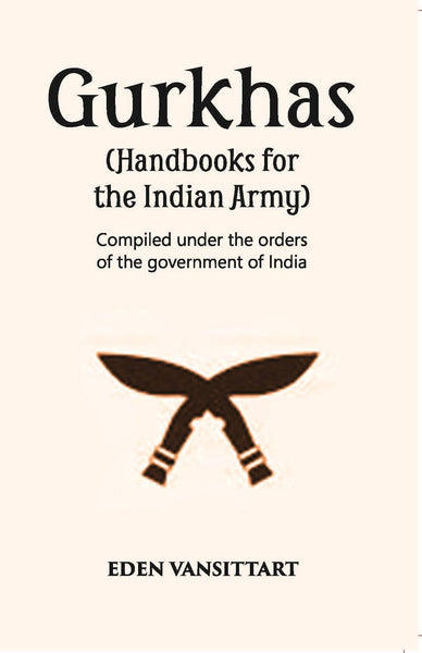 Handbooks For The Indian Army Gurkhas Compiled Under The Orders Of The Imperial Government Of India, 1906 - Gyan Books - Distacart