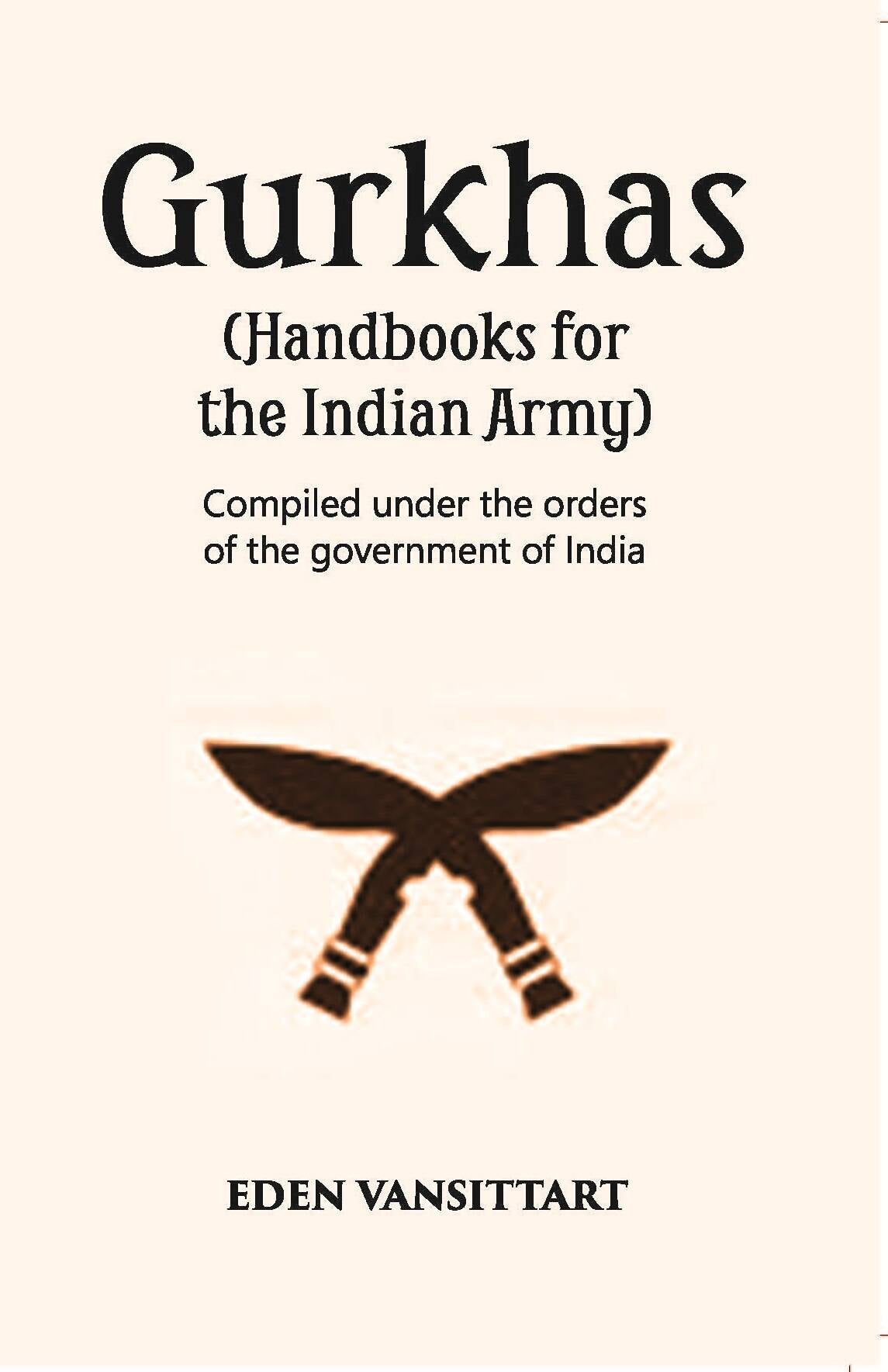 Handbooks For The Indian Army Gurkhas Compiled Under The Orders Of The Imperial Government Of India, 1906 - Gyan Books - Distacart