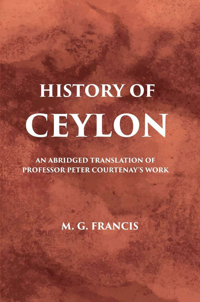 History Of Ceylon: An Abridged Translation Of Professor Peter Courtenary’S Work - Gyan Books - Distacart