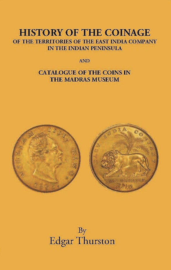 History Of The Coinage Of The Territories Of The East India Company In The Indian Peninsula And Catalogue Of The Coins In The Madras Museum - Gyan Books - Distacart
