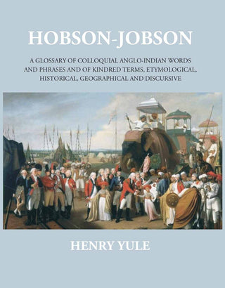Hobson-Jobsona Glossary Of Colloquial Anglo-Indian Words And Phrases, And Of Kindred Terms, Etymological, Historical, Geographical And Discursive - Gyan Books - Distacart