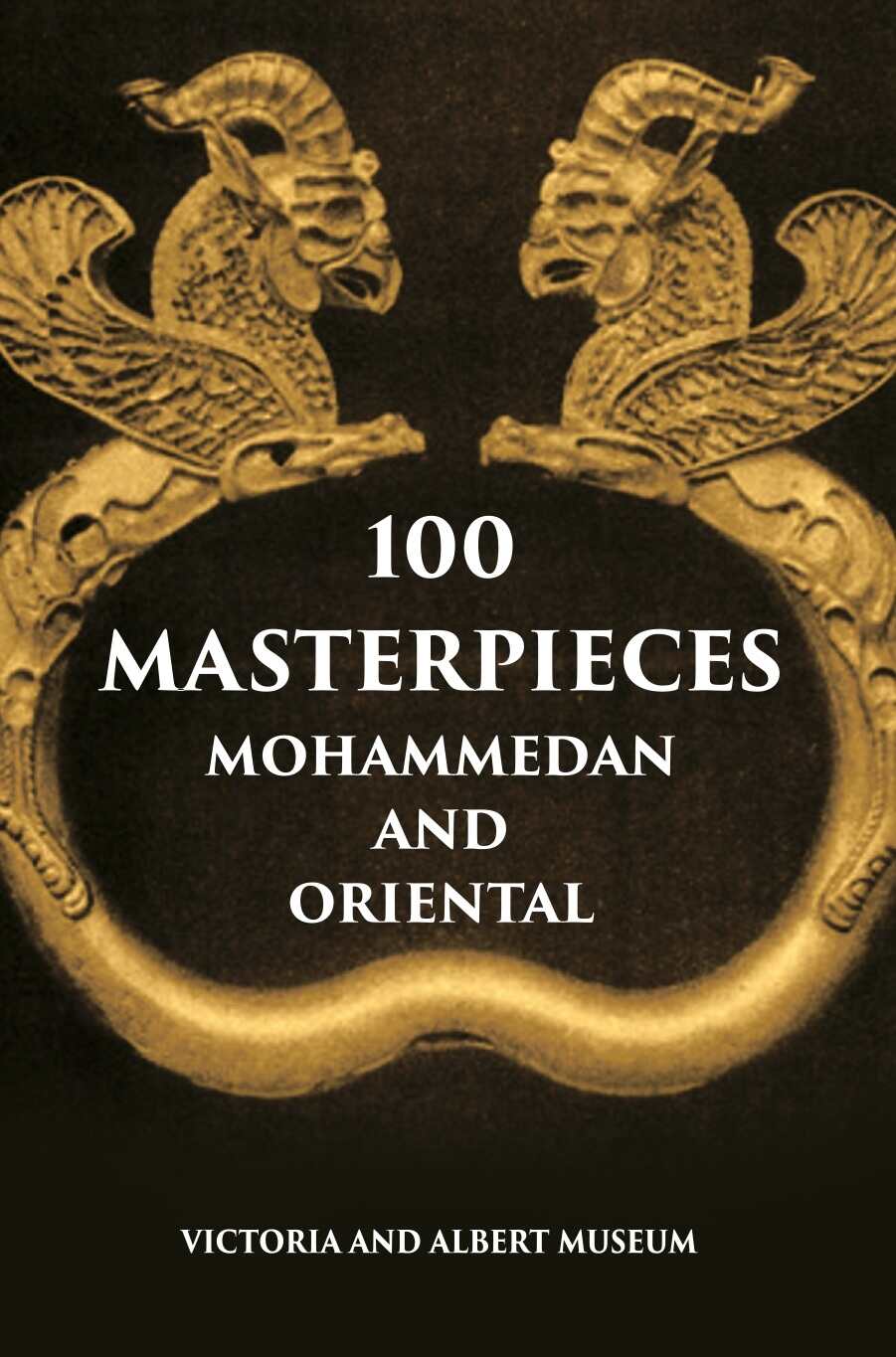 100 Master Pieces Mohammedan And Oriental Victoria & Albert Museum - Gyan Books - Distacart